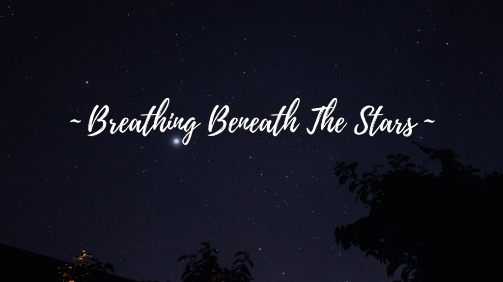 Breathing Beneath The Stars